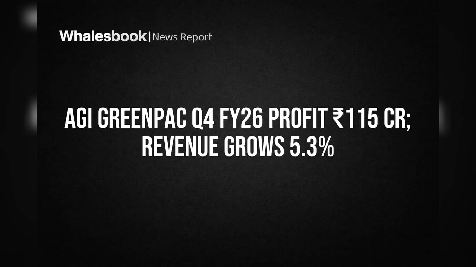Agi Greenpac Profit Jumps 19.4% to ₹115 Cr in Q4 FY26 on 5.3% Revenue Growth