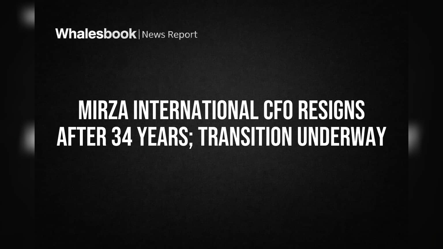 Mirza International's 34-Year CFO Resigns as Restructuring Looms