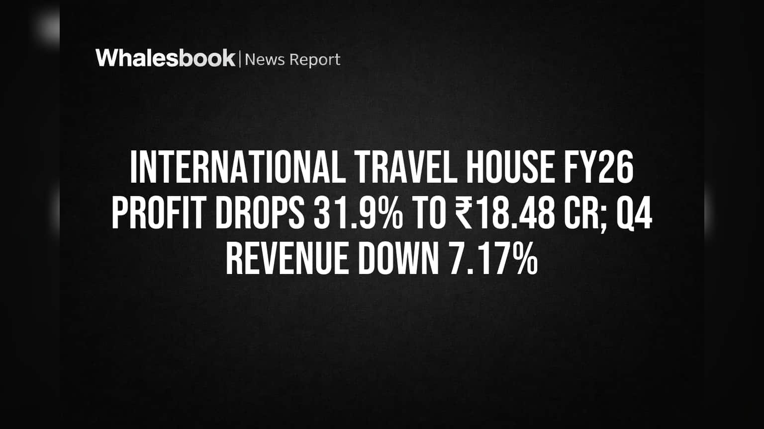 International Travel House: वर्षाला **31.9%** नफा घटला! एकावेळच्या खर्चाचा मोठा फटका