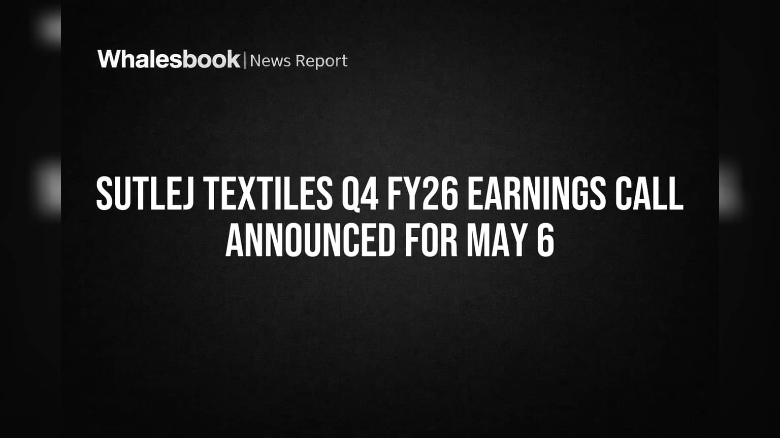 Sutlej Textiles: मोठी घोषणा! 6 मे रोजी होणार Q4 FY26 निकालांवर चर्चा, गुंतवणूकदारांचे लक्ष...