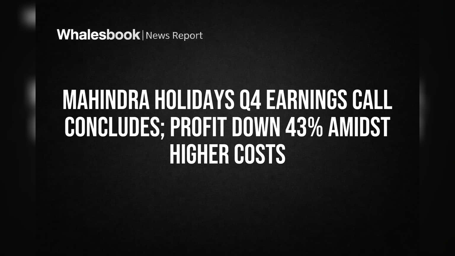 Mahindra Holidays Q4 Profit Dips 43% on Higher Costs Despite Revenue Growth
