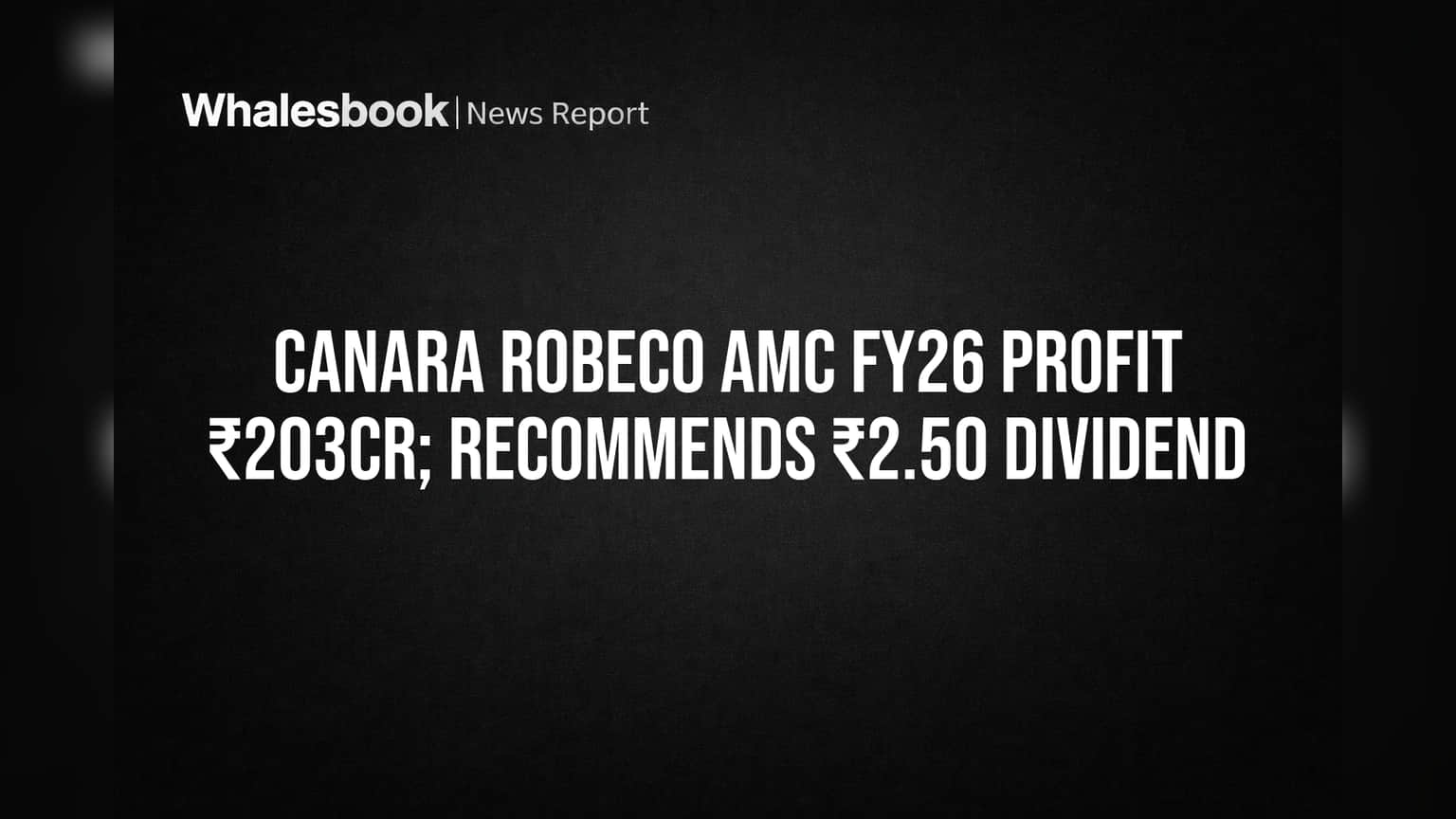 Canara Robeco AMC FY26 Profit Hits ₹203 Cr, Dividend Proposed; Auditor Flags Concern