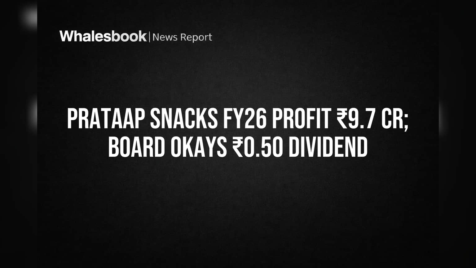 Prataap Snacks: नफ्यात जोरदार पुनरागमन! FY26 मध्ये ₹9.72 कोटींचा फायदा, Dividend ची घोषणा