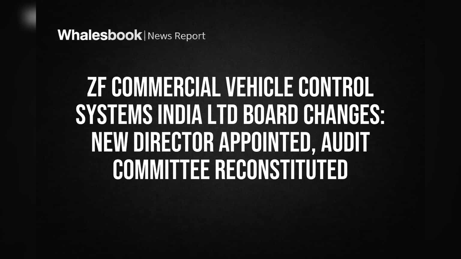 ZF India Appoints Claudia Jehle Director, Reconstitutes Audit Committee