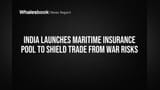 India Launches Maritime Insurance Pool to Guard Trade from War Risks