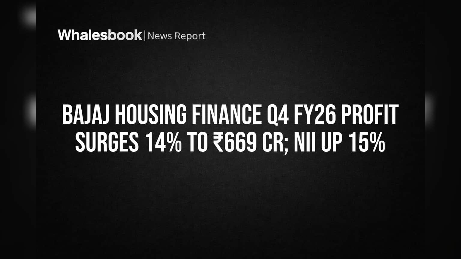 Bajaj Housing Finance Q4 FY26 Profit Surges 14% to ₹669 Cr; NII Up 15%