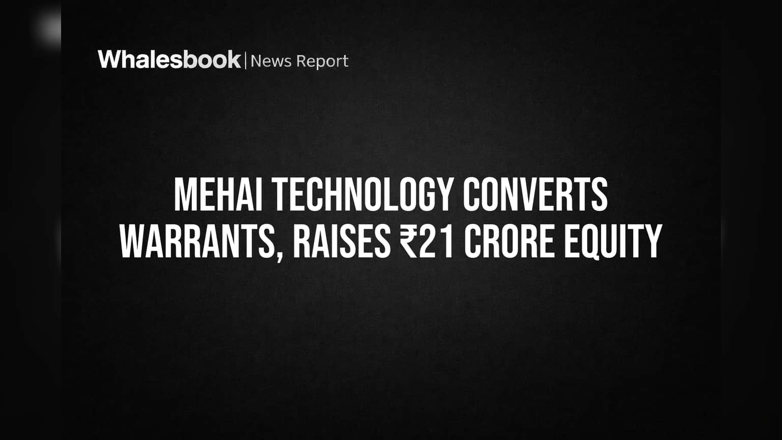 Mehai Technology Share: ₹21 कोटींचा बूस्ट! वॉरंट्सचे इक्विटीमध्ये रूपांतर, कंपनीची आर्थिक स्थिती मजबूत