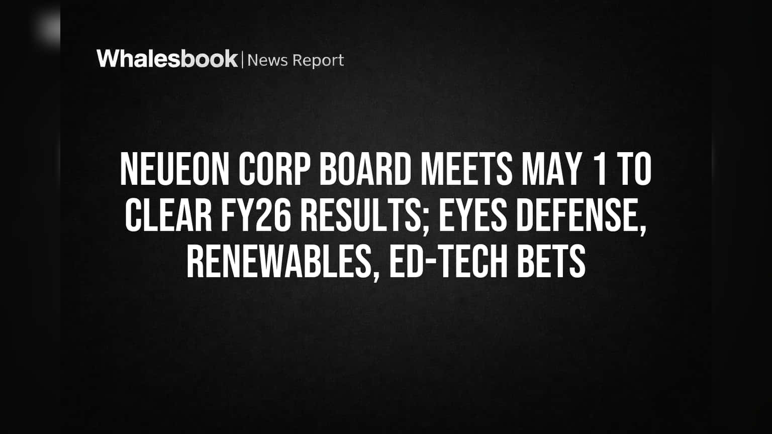 Neueon Corp Board Meets May 1 for FY26 Results, Eyes Defense, Ed-Tech Growth