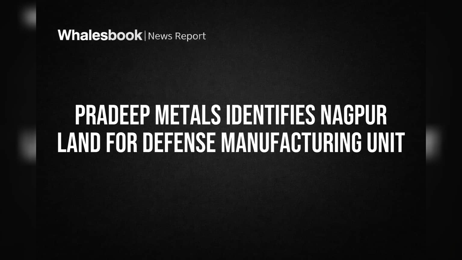 Pradeep Metals Secures Nagpur Land for Defense Component Plant