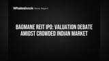 Bagmane REIT IPO: $3.9B Valuation Faces Test in Crowded Indian Market
