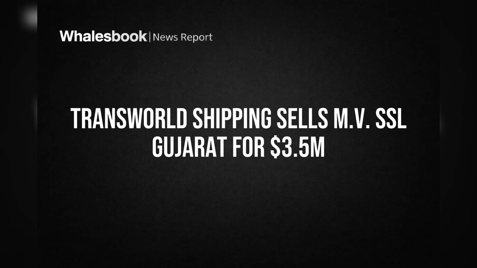 Transworld Shipping Sells M.V. SSL Gujarat for $3.5 Million