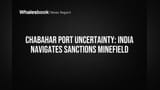 India's Chabahar Port Faces Sanctions as US Waiver Expires April 26