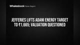 Adani Energy: Jefferies ਨੇ ਵਧਾਇਆ ਟਾਰਗੇਟ ₹1,665 ਤੱਕ, ਪਰ Valuations 'ਤੇ ਸਵਾਲ ਜਾਰੀ!