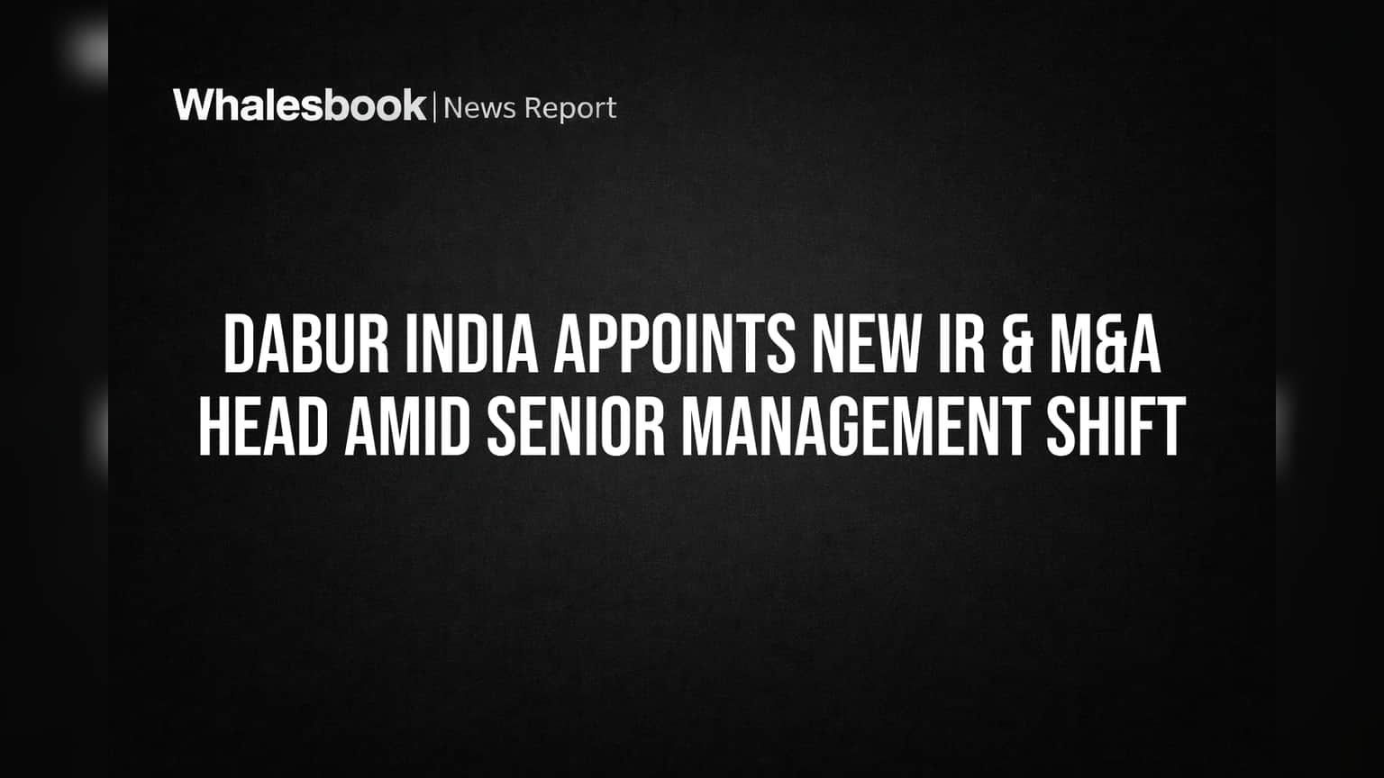 Dabur India: IR & M&A தலைமை பொறுப்பில் அதிரடி மாற்றம்! புதிய நியமனம் அறிவிப்பு!