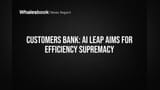 Customers Bank Puts AI Voice, Agents to Work for Efficiency Gains
