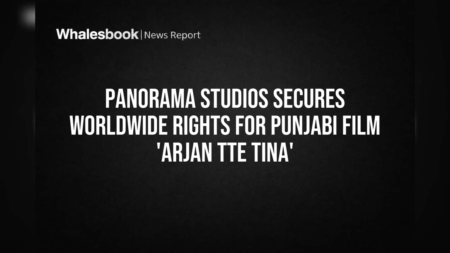Panorama Studios ची मोठी झेप! पंजाबी चित्रपट 'Arjan Tte Tina' चे जगभरातील हक्क मिळवले