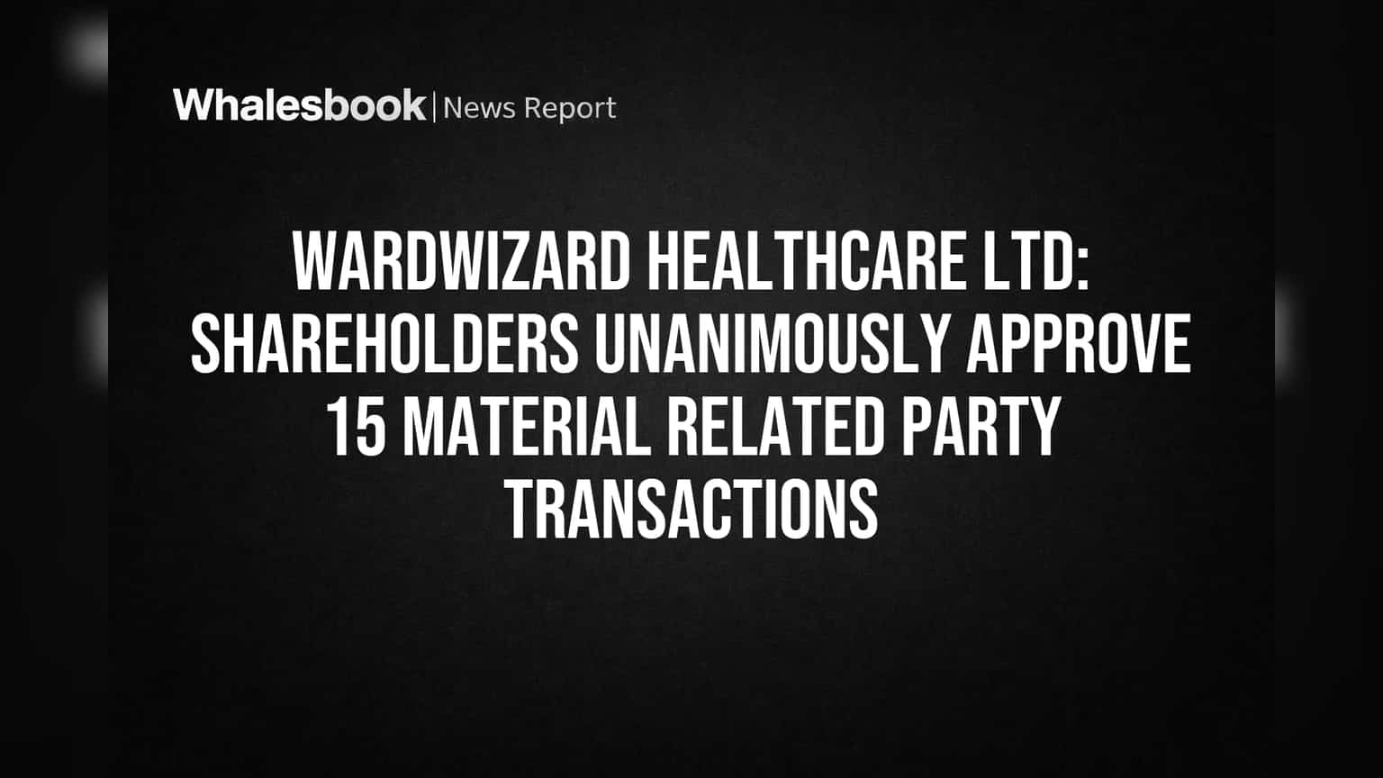 Wardwizard Healthcare Shareholders Unanimously Back 15 Key Deals