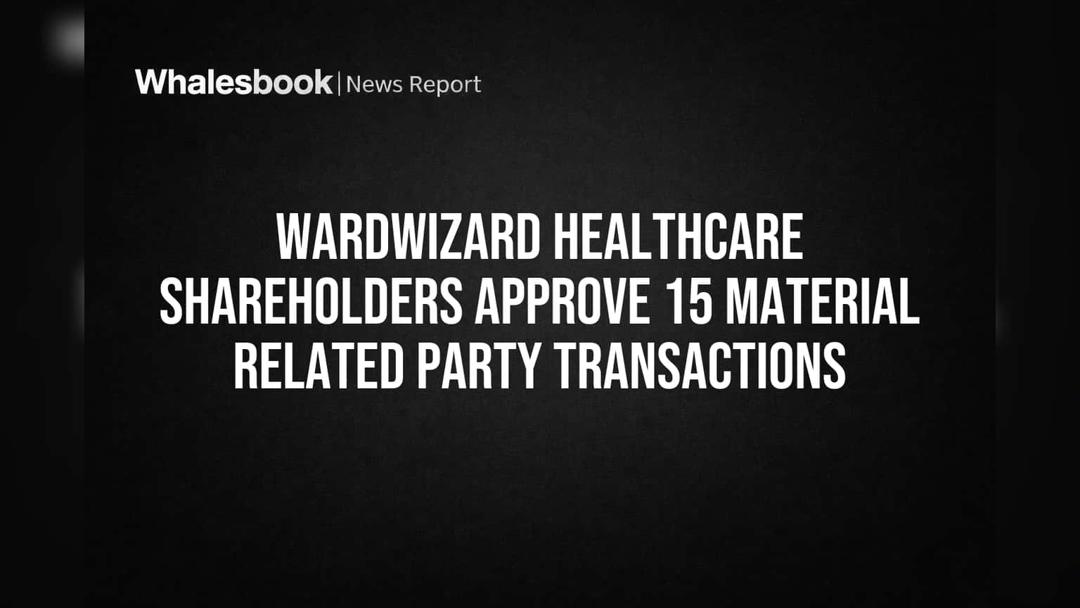 Wardwizard Healthcare: 15 Material Deals Win Unanimous Shareholder Vote