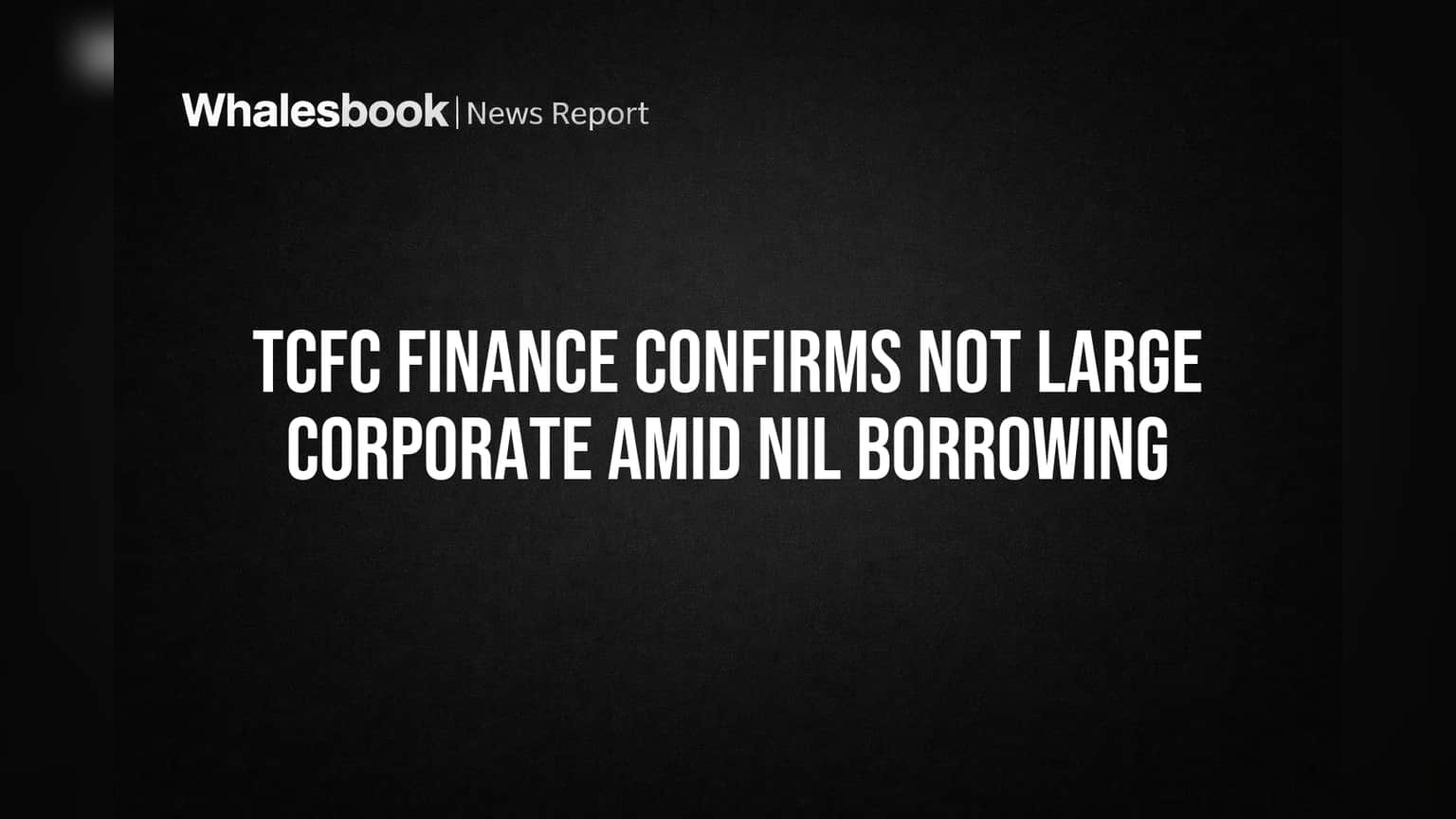 TCFC Finance Share: 'பெரிய கார்ப்பரேட்' இல்லை என SEBI அறிவிப்பு! கடன் இல்லாததால் முக்கியத்துவம்