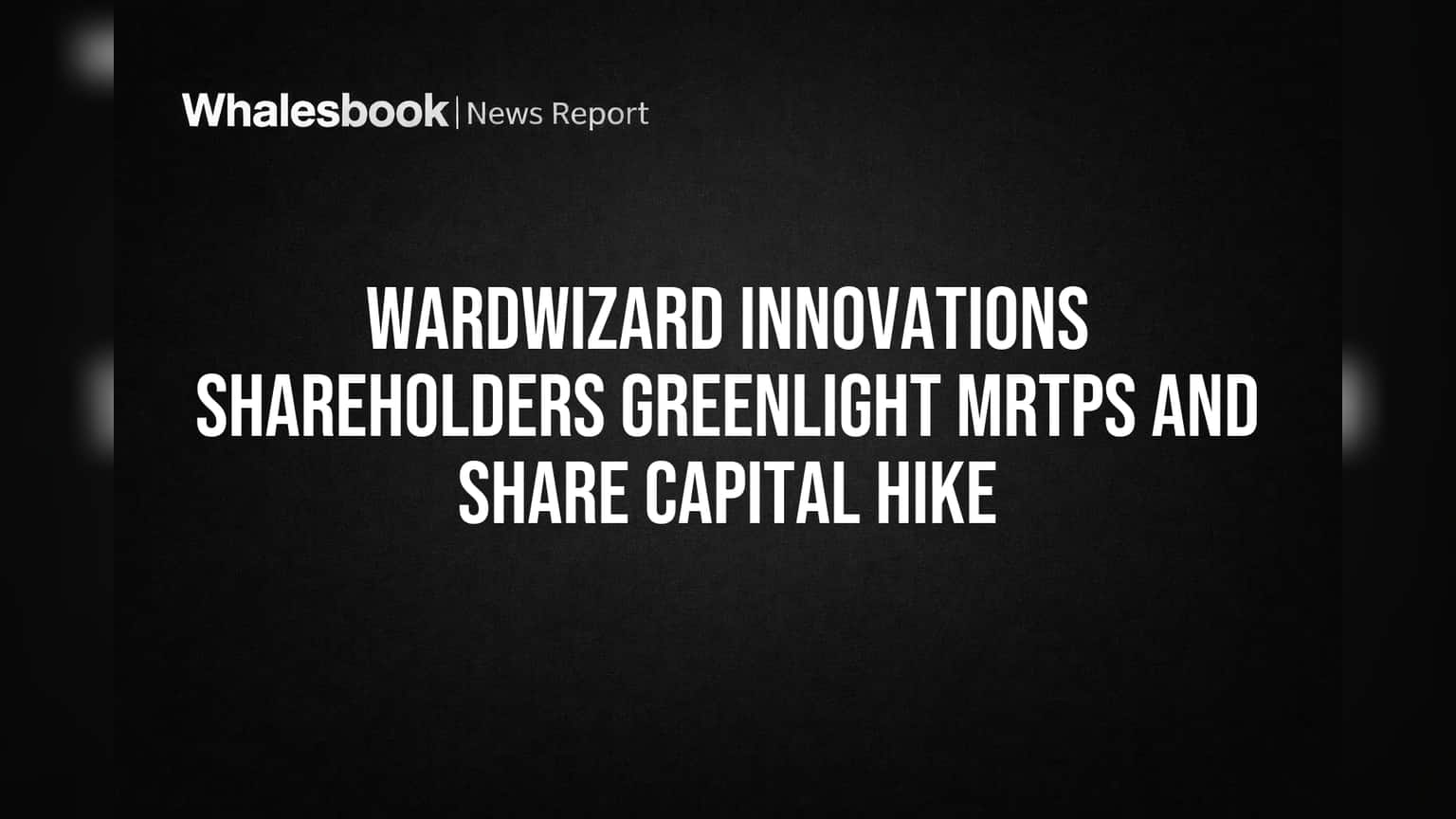 Wardwizard Shareholder Approval: संबंधित पक्षांचे व्यवहार आणि शेअर भांडवल वाढीला मंजुरी!
