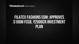 Filatex Fashions Plans $100M FCCB, ₹2000Cr Investment Approval at May 21 EGM