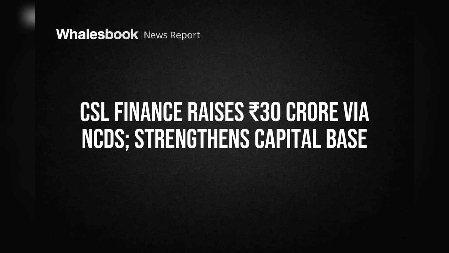 CSL Finance Secures ₹30 Crore in New Debt to Fund Growth