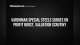 Vardhman Special Steels: ਸ਼ੇਅਰ 'ਚ ਭਾਰੀ ਉਛਾਲ, ਪ੍ਰੋਫਿਟ 'ਚ **72%** ਦਾ ਵਾਧਾ! ਪਰ ਮੁਲਾਂਕਣ (Valuation) ਬਾਰੇ ਚਿੰਤਾਵਾਂ