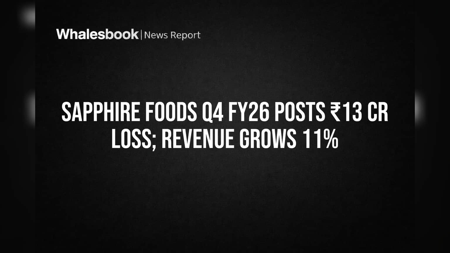 Sapphire Foods Q4 FY26 Loss ₹13 Cr; Revenue Up 11%