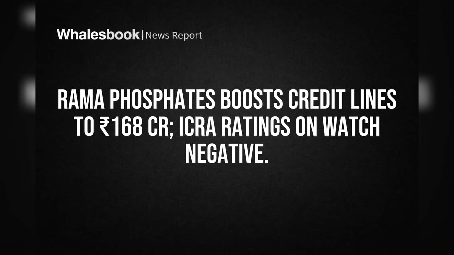 Rama Phosphates Share: క్రెడిట్ లైన్లు పెరిగినా.. ICRA 'వాచ్ నెగటివ్' హెచ్చరిక!