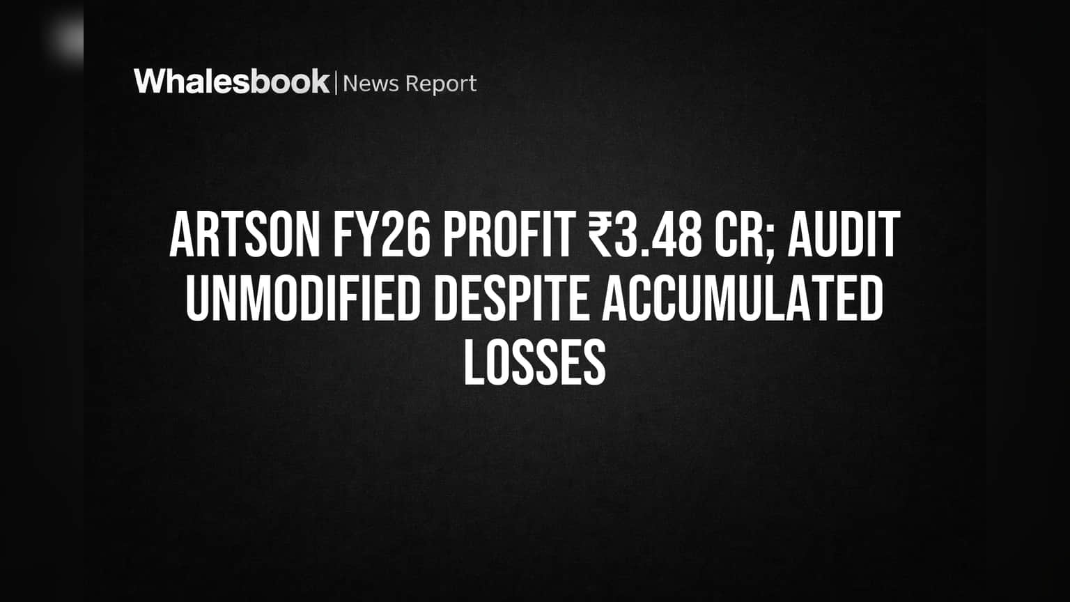 Artson FY26 Profit ₹3.48 Cr As Losses Persist; Audit Unmodified