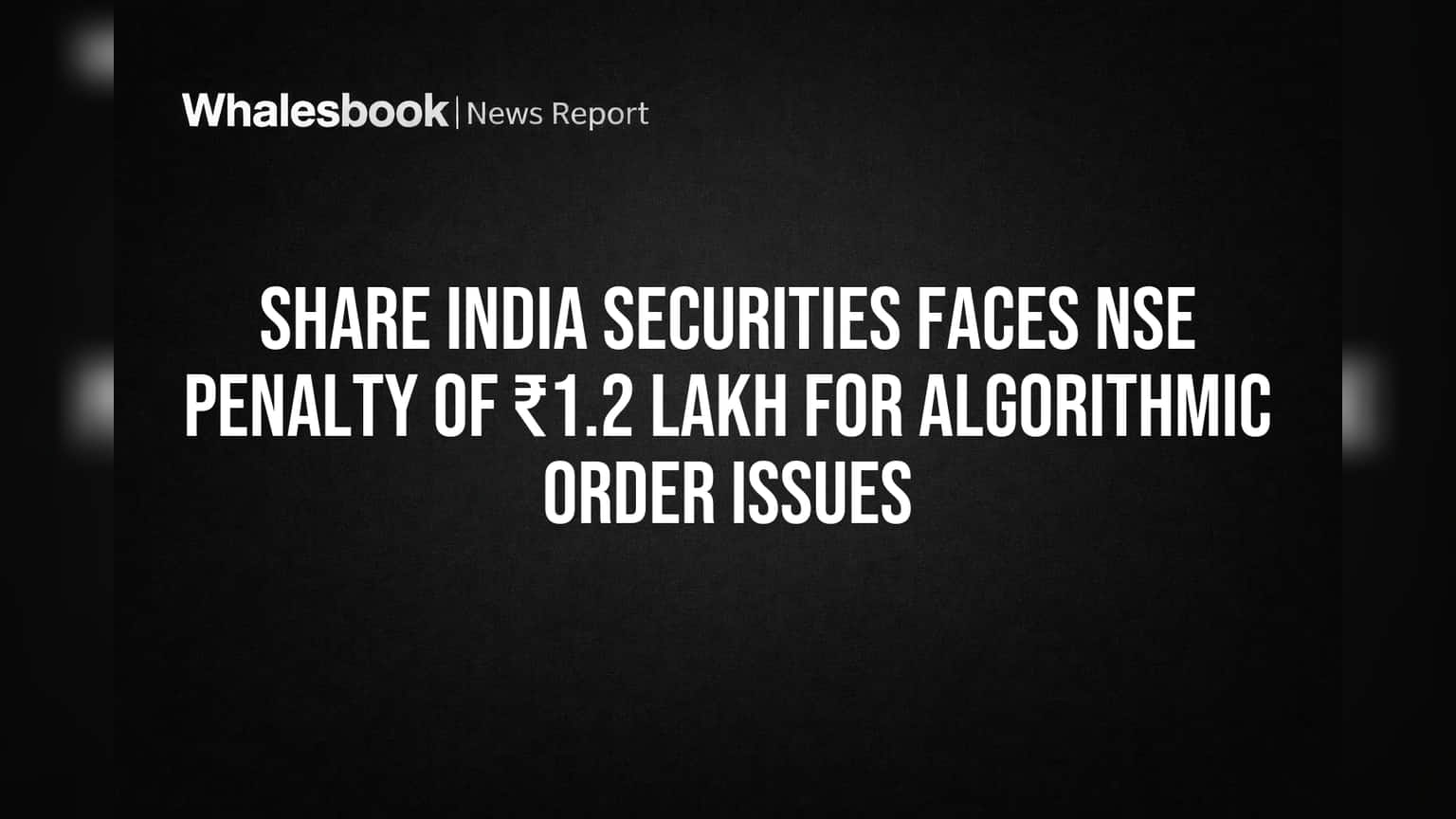 Share India Securities மீது NSE அதிரடி! **₹1.2 லட்சம்** அபராதம் - என்ன காரணம்?