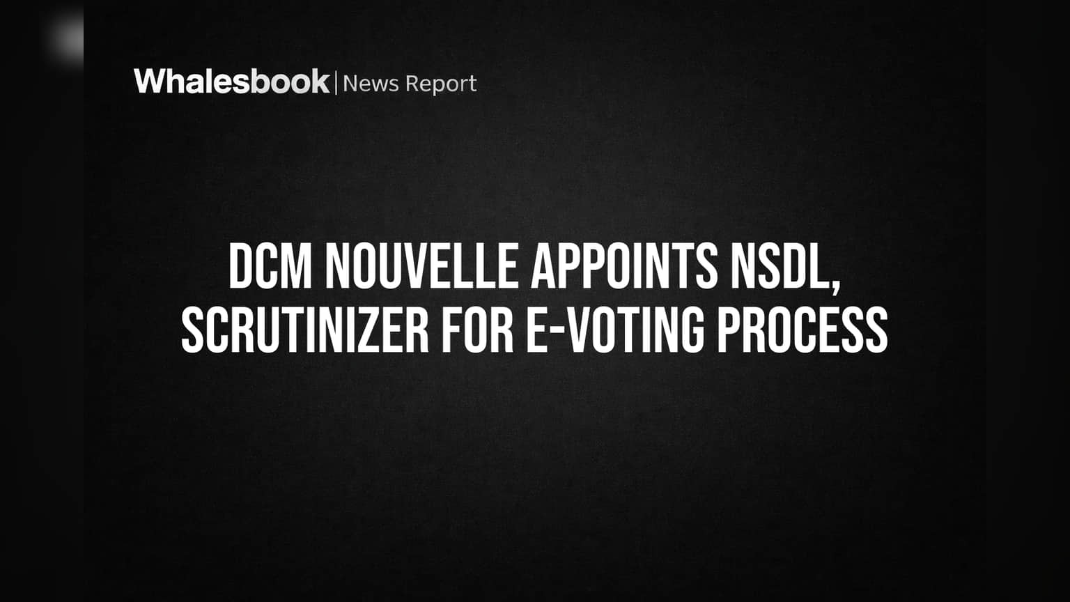 DCM Nouvelle Shareholder Voting: NSDL உடன் E-voting அறிவிப்பு - ஷேர் ஹோல்டர்ஸ் பங்கேற்பு அதிகரிப்பு!