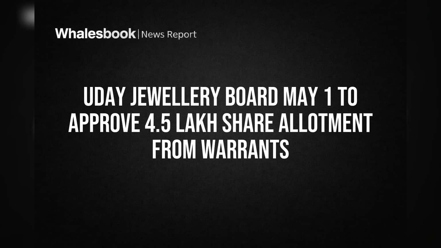 Uday Jewellery Board Meeting May 1: Approving 4.5 Lakh Shares from Warrants