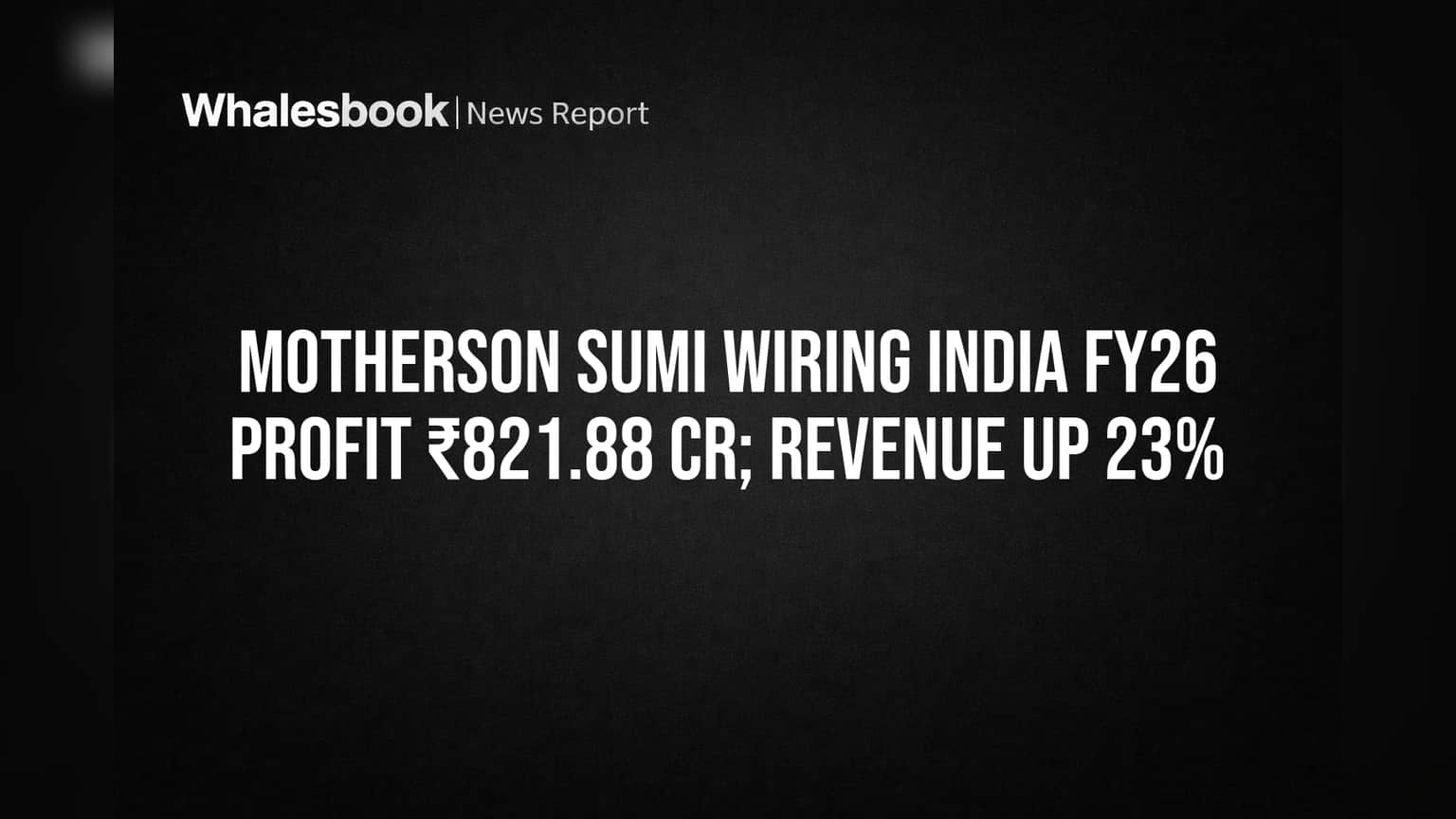 Motherson Sumi Wiring India FY26 PBT ₹821.88 Cr on 23% Revenue Jump