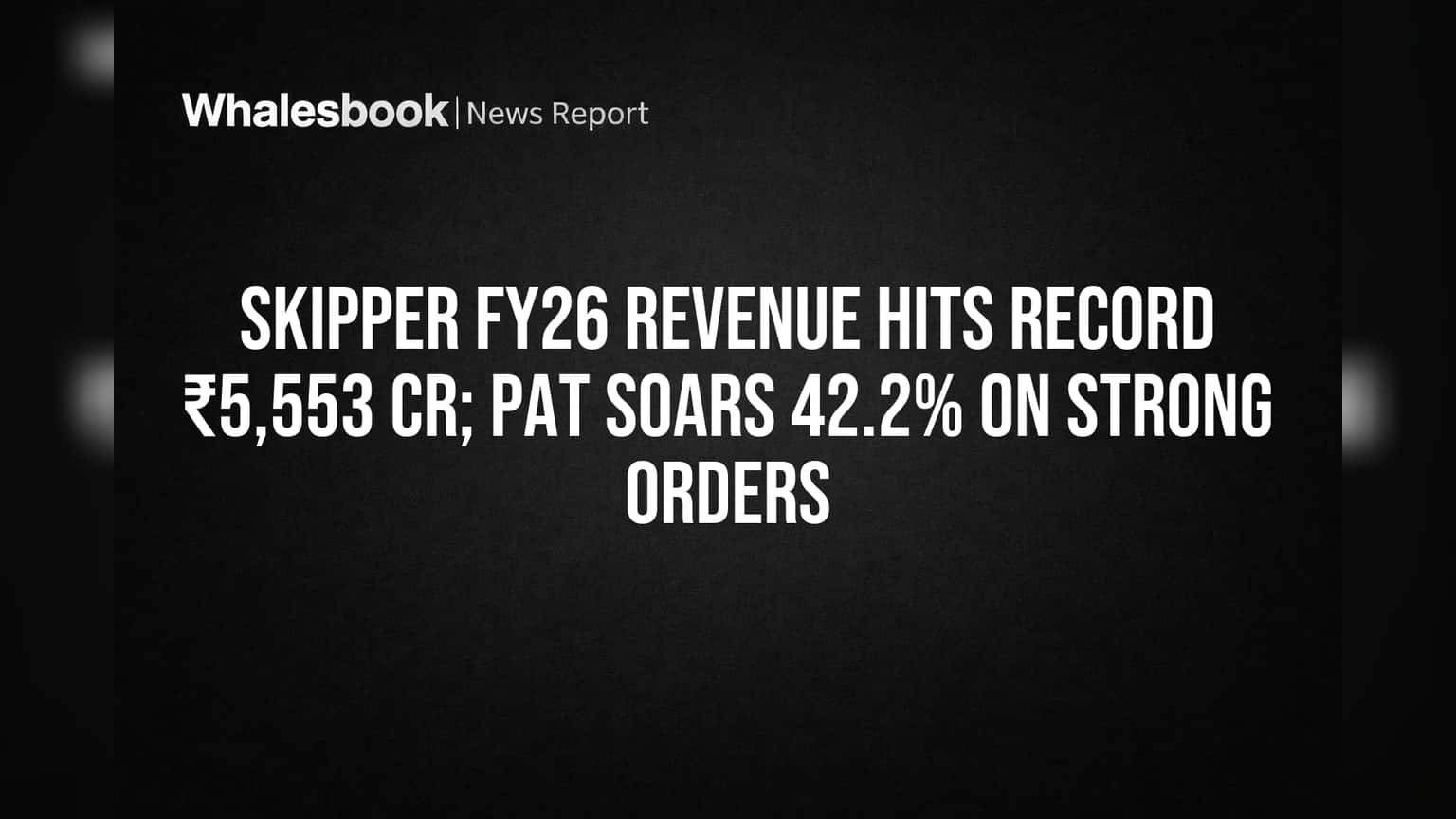 Skipper Ltd: FY26 मध्ये रेकॉर्ड प्रॉफिट आणि रेव्हेन्यू! कंपनीने केली तुफानी कमाई!