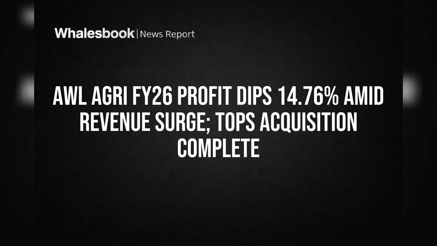 AWL Agri FY26 Profit Falls 14.76% As Revenue Jumps; Tops Acquisition Complete
