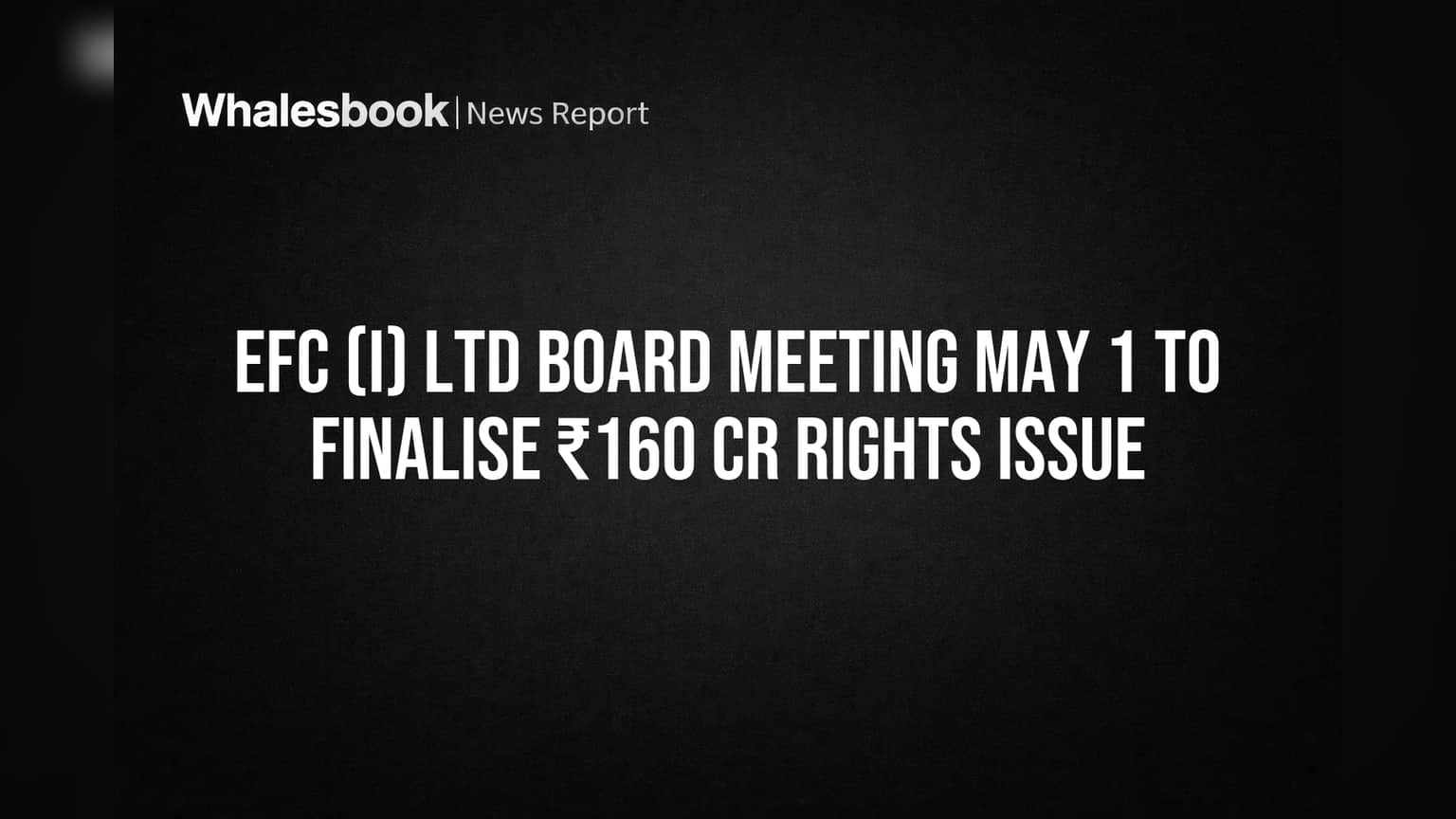 EFC (I) Ltd Board to Decide ₹160 Cr Rights Issue Terms May 1