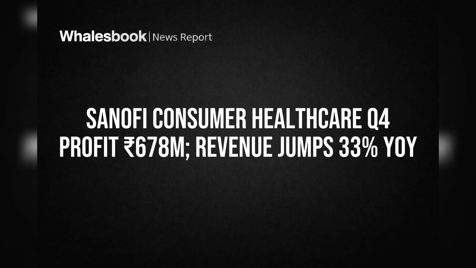 Sanofi India Consumer Healthcare Q4 Revenue Jumps 33%, Profit Hits ₹678m