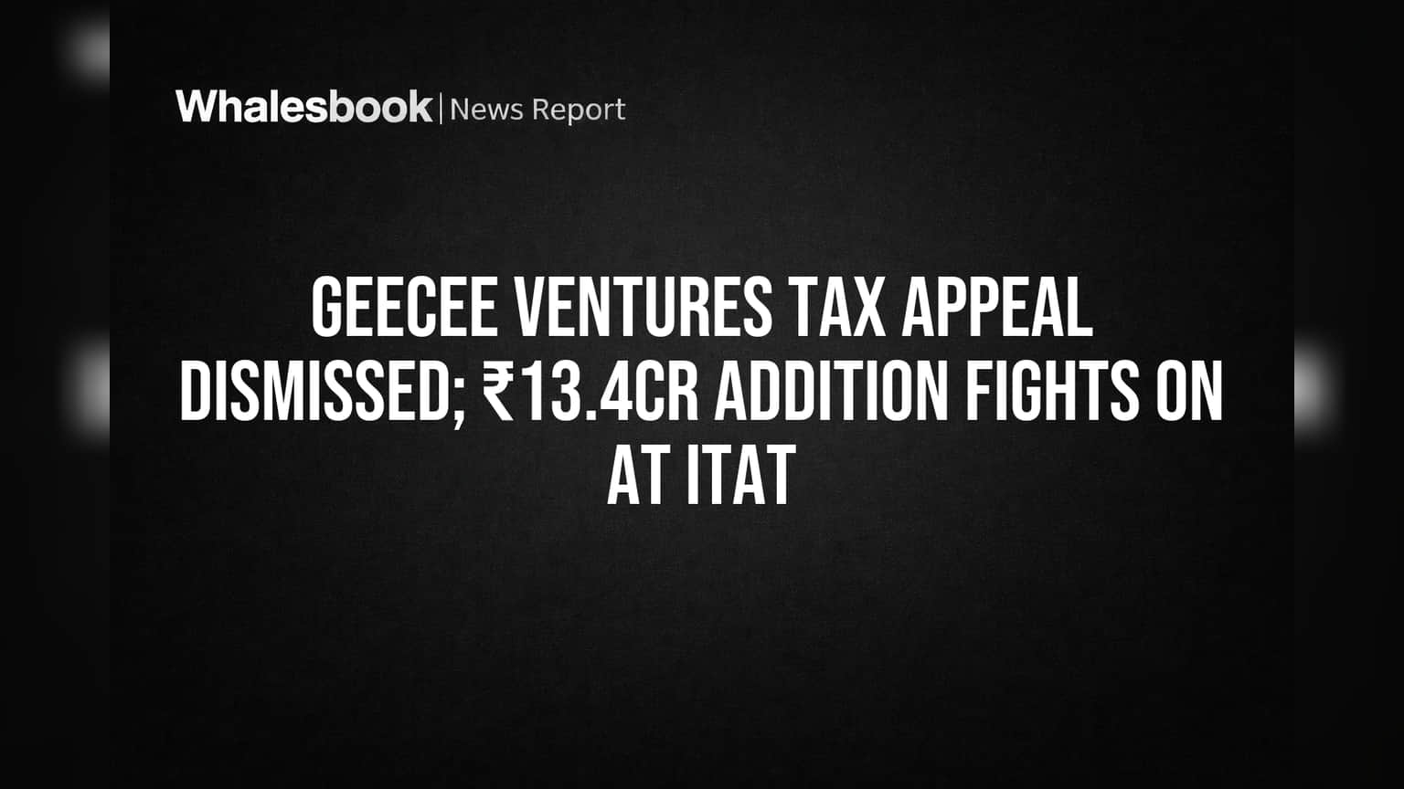 GeeCee Ventures Share: வரித்துறை அதிரடி! ₹13.4 கோடி மேல்முறையீடு தள்ளுபடி - முதலீட்டாளர்கள் கவனிக்க!
