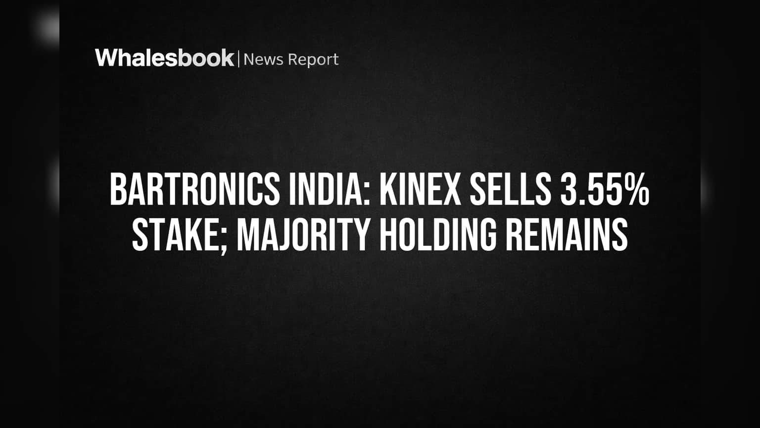 Bartronics India Share: Kinex India એ વેચી 3.55% હિસ્સો, જૂની ફાઈલિંગમાં સુધારો
