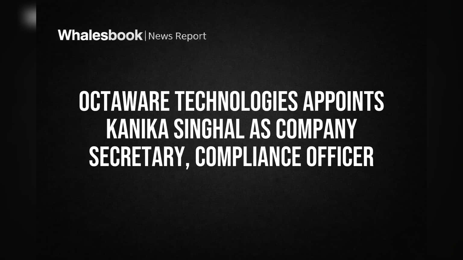 Octaware Technologies Appoints Kanika Singhal as Company Secretary, Compliance Officer