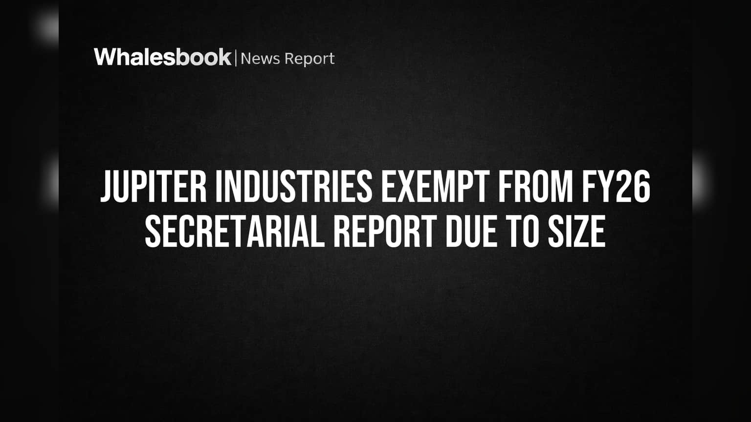Jupiter Industries Wins Relief from FY26 Secretarial Report Filing