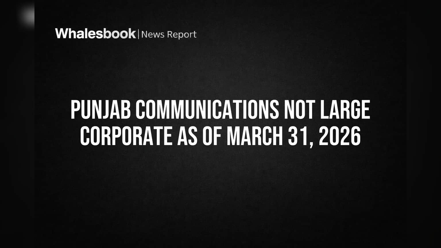 Punjab Communications: 'லார்ஜ் கார்பரேட்' தகுதி இல்லை; நிதி திரட்டலில் என்ன நடக்கும்?