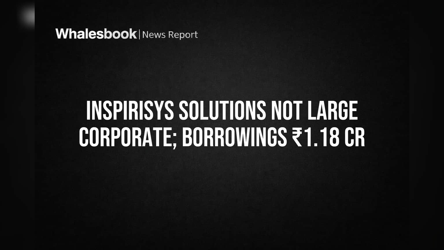 Inspirisys Solutions: मोठ्या नियमांना दाद नाही! ₹1.18 कोटी कर्जामुळे SEBI चे टेन्शन नाही