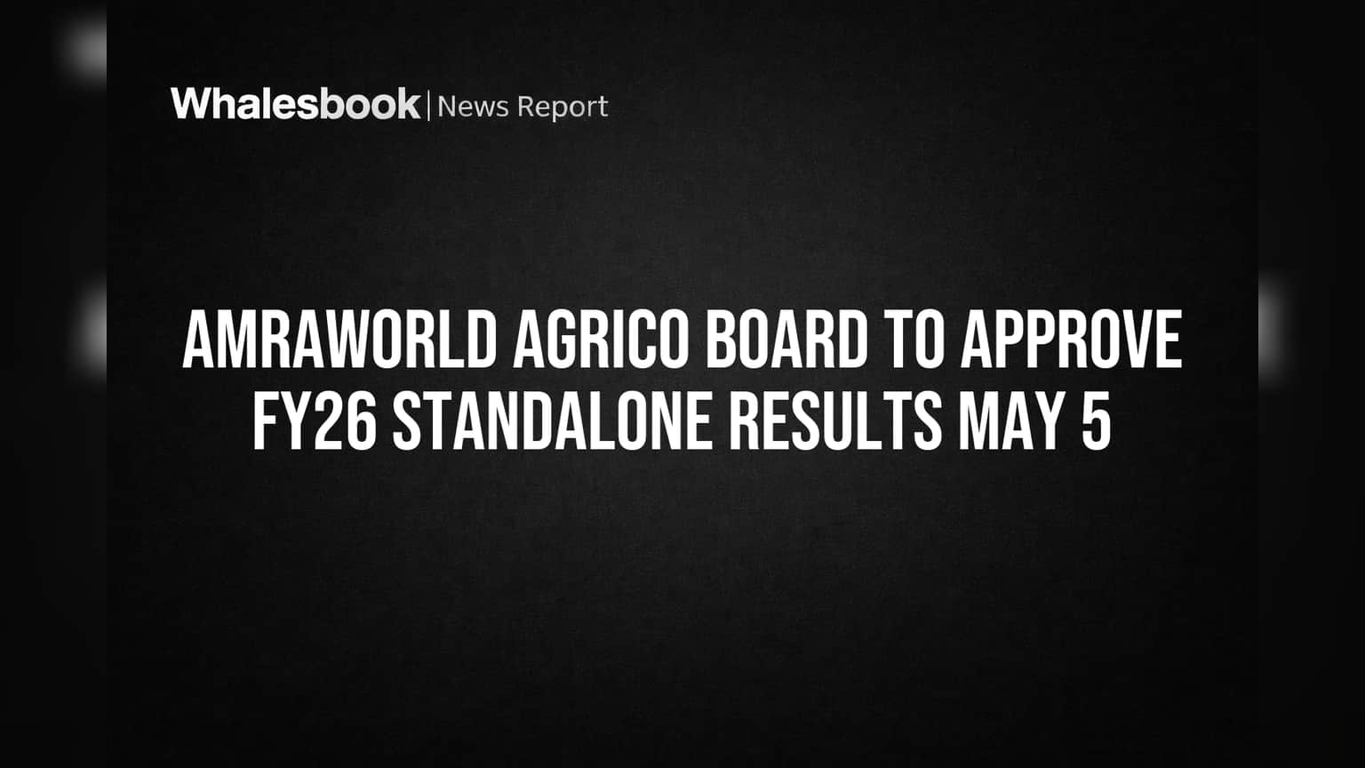 Amraworld Agrico: FY26 निकाल लवकरच जाहीर होणार; 5 मे रोजी बोर्ड मीटिंग, गुंतवणूकदारांची उत्सुकता शिगेला!