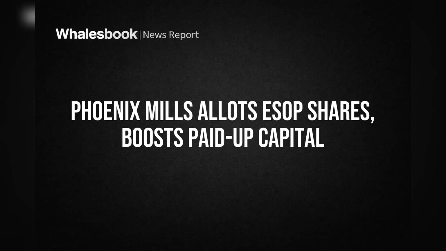 The Phoenix Mills Share Price: ஊழியர்களுக்கு சிறப்பு சலுகை! Share Capital உயர்வு, முதலீட்டாளர்கள் என்ன கவனிக்க வேண்டும்?