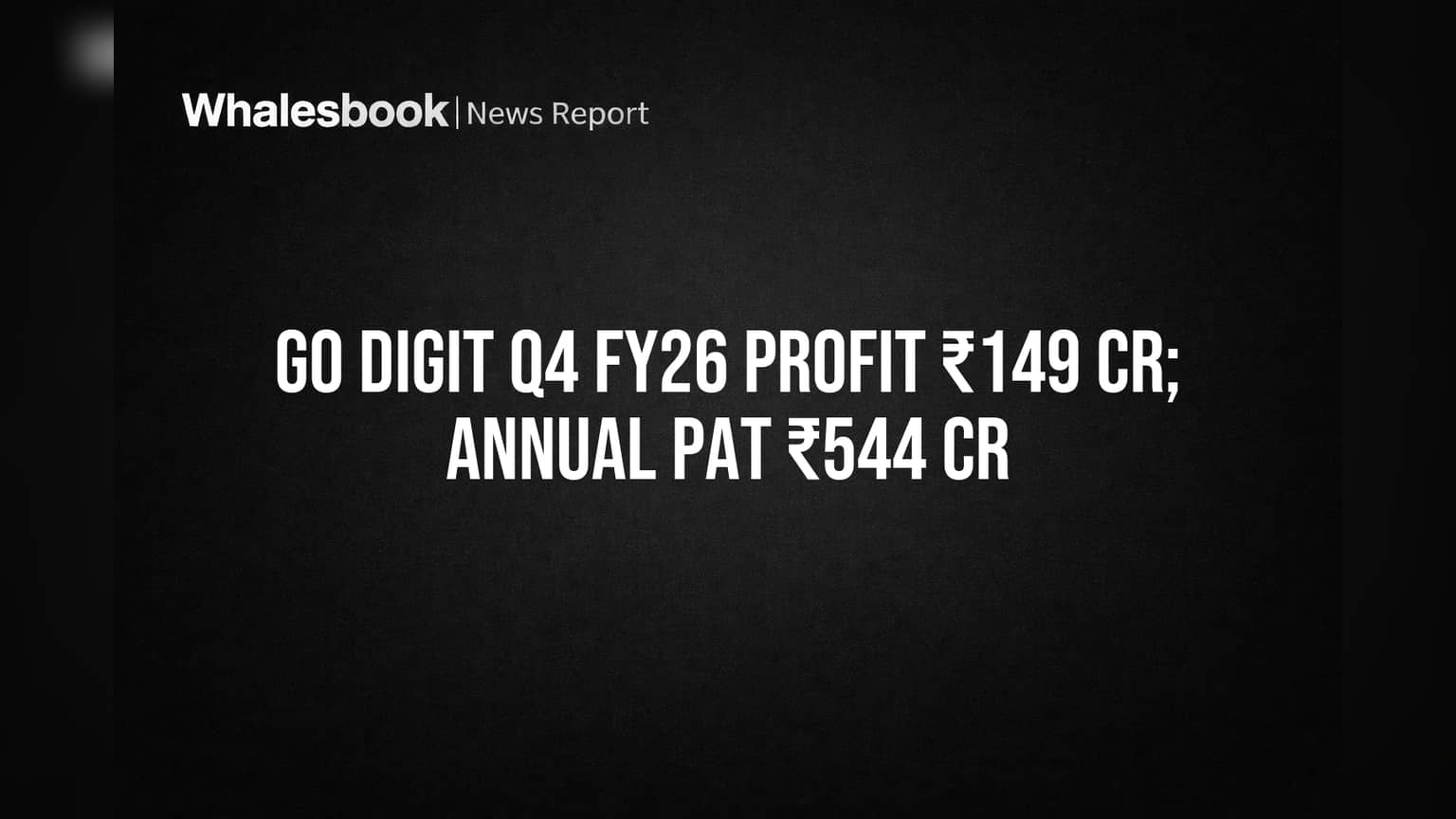 Go Digit Reports Strong FY26 Profit of ₹544 Cr, ₹149 Cr in Q4