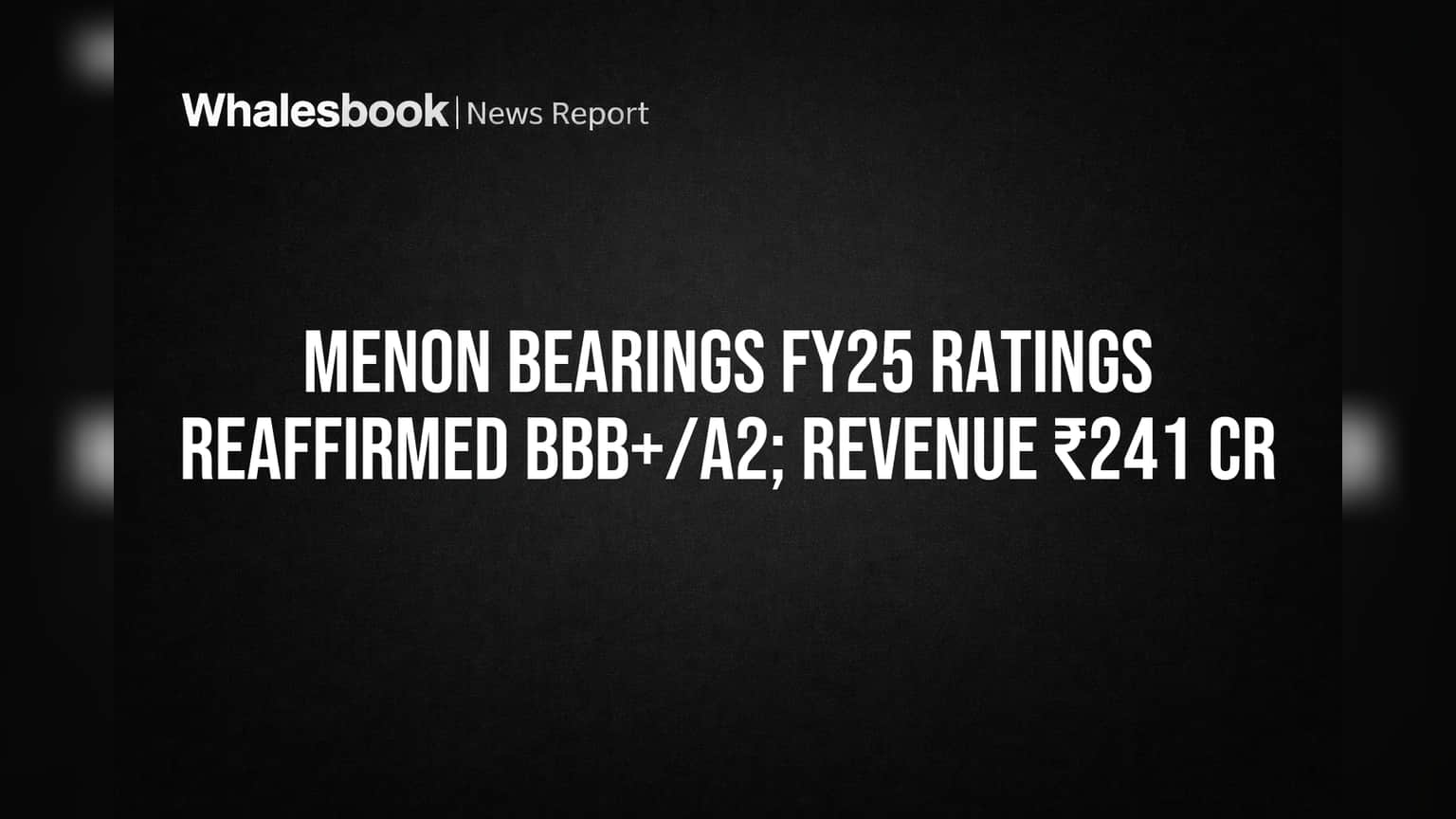 Menon Bearings Credit Rating: गुंतवणूकदारांना दिलासा! CRISIL ने कायम ठेवली 'BBB+/Stable' रेटिंग