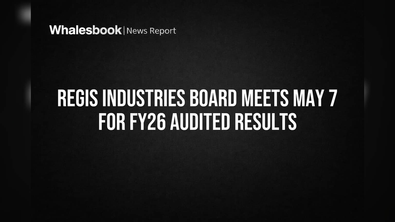 Regis Industries to Reveal FY26 Audited Results on May 7