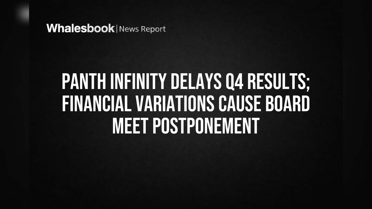 Panth Infinity Share Price: நிதி சிக்கல்களால் தள்ளிப்போன முடிவுகள்! முதலீட்டாளர்கள் மத்தியில் கலக்கம்!